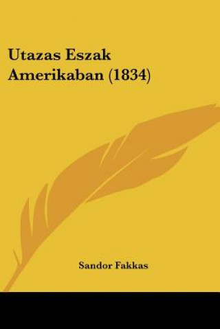 Knjiga Utazas Eszak Amerikaban (1834) Sandor Fakkas