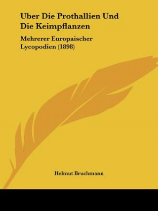 Kniha Uber Die Prothallien Und Die Keimpflanzen: Mehrerer Europaischer Lycopodien (1898) Helmut Bruchmann