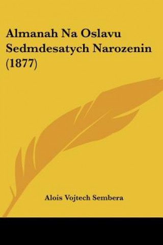 Kniha Almanah Na Oslavu Sedmdesatych Narozenin (1877) Alois Vojtech Sembera