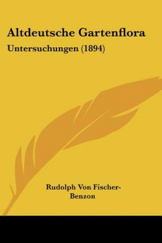 Book Altdeutsche Gartenflora: Untersuchungen (1894) Rudolph Von Fischer-Benzon