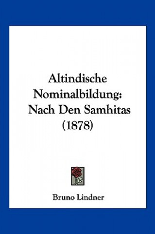 Kniha Altindische Nominalbildung: Nach Den Samhitas (1878) Bruno Lindner