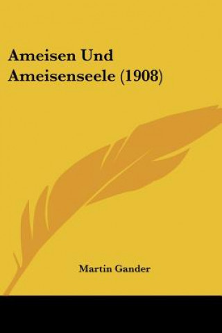 Kniha Ameisen Und Ameisenseele (1908) Martin Gander