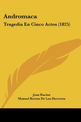 Könyv Andromaca: Tragedia En Cinco Actos (1825) Jean Baptiste Racine