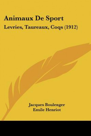 Kniha Animaux de Sport: Levries, Taureaux, Coqs (1912) Jacques Boulenger