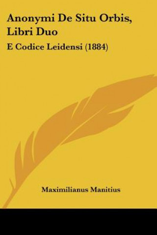Książka Anonymi De Situ Orbis, Libri Duo: E Codice Leidensi (1884) Maximilianus Manitius