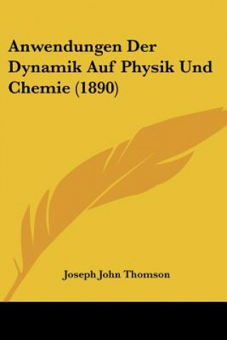 Buch Anwendungen Der Dynamik Auf Physik Und Chemie (1890) Joseph John Thomson