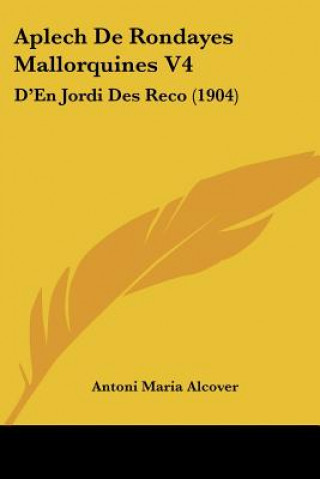 Kniha Aplech de Rondayes Mallorquines V4: D'En Jordi Des Reco (1904) Antoni Maria Alcover