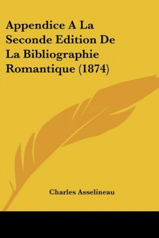 Kniha Appendice A La Seconde Edition De La Bibliographie Romantique (1874) Charles Asselineau