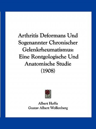 Kniha Arthritis Deformans Und Sogenannter Chronischer Gelenkrheumatismus: Eine Rontgologische Und Anatomische Studie (1908) Albert Hoffa