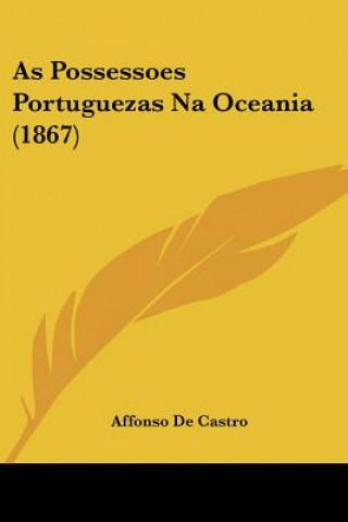 Kniha As Possessoes Portuguezas Na Oceania (1867) Affonso De Castro