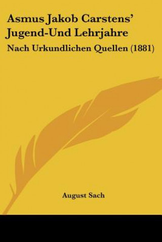 Kniha Asmus Jakob Carstens' Jugend-Und Lehrjahre: Nach Urkundlichen Quellen (1881) August Sach