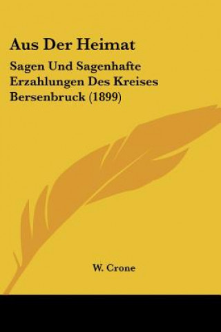 Kniha Aus Der Heimat: Sagen Und Sagenhafte Erzahlungen Des Kreises Bersenbruck (1899) W. Crone