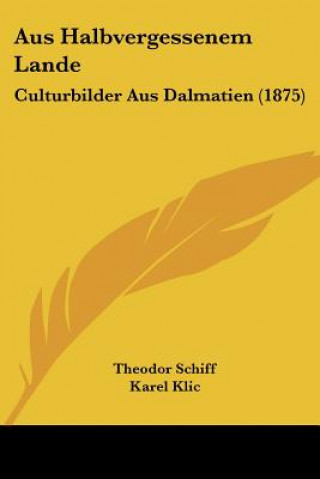 Buch Aus Halbvergessenem Lande: Culturbilder Aus Dalmatien (1875) Theodor Schiff