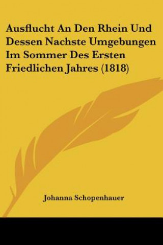 Książka Ausflucht An Den Rhein Und Dessen Nachste Umgebungen Im Sommer Des Ersten Friedlichen Jahres (1818) Johanna Schopenhauer