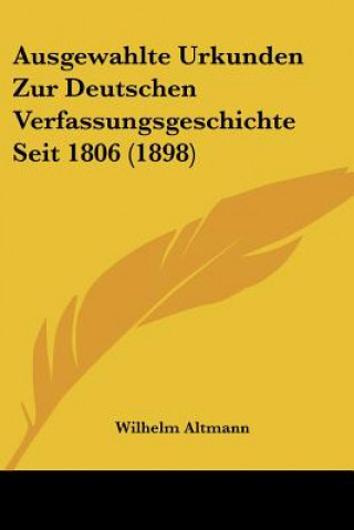Carte Ausgewahlte Urkunden Zur Deutschen Verfassungsgeschichte Seit 1806 (1898) Wilhelm Altmann