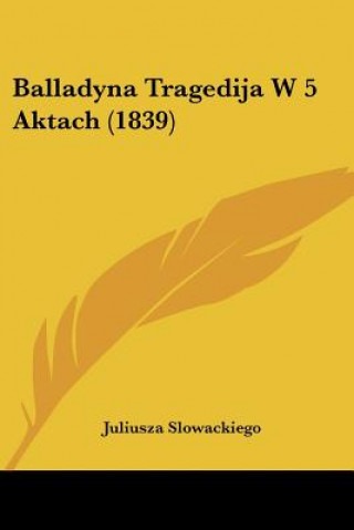 Kniha Balladyna Tragedija W 5 Aktach (1839) Juliusza Slowackiego