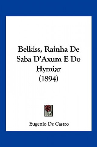Kniha Belkiss, Rainha De Saba D'Axum E Do Hymiar (1894) Eugenio De Castro