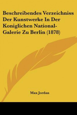 Kniha Beschreibendes Verzeichniss Der Kunstwerke In Der Koniglichen National-Galerie Zu Berlin (1878) Max Jordan