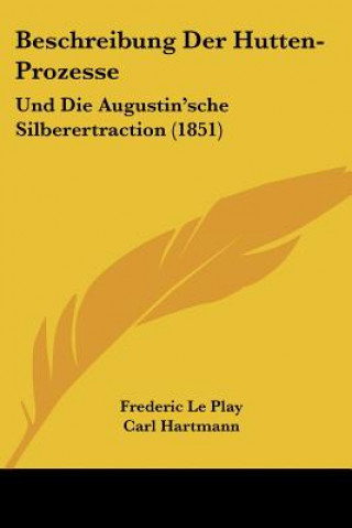 Knjiga Beschreibung Der Hutten-Prozesse: Und Die Augustin'sche Silberertraction (1851) Frederic Le Play