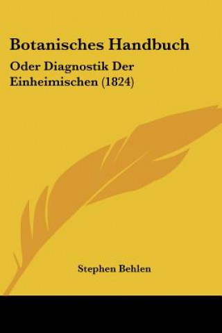 Knjiga Botanisches Handbuch: Oder Diagnostik Der Einheimischen (1824) Stephen Behlen