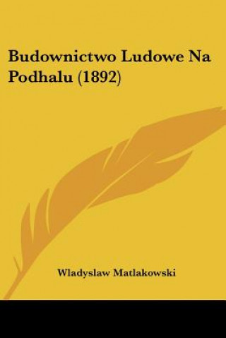 Book Budownictwo Ludowe Na Podhalu (1892) Wladyslaw Matlakowski