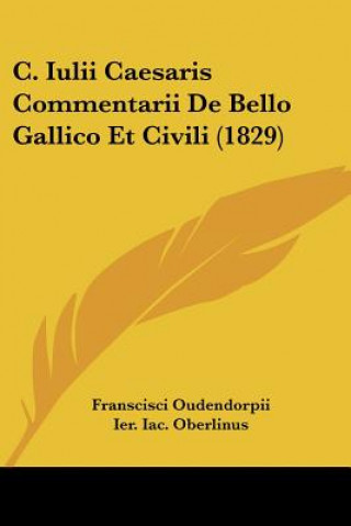 Könyv C. Iulii Caesaris Commentarii De Bello Gallico Et Civili (1829) Franscisci Oudendorpii
