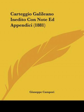 Kniha Carteggio Galileano Inedito Con Note Ed Appendici (1881) Giuseppe Campori