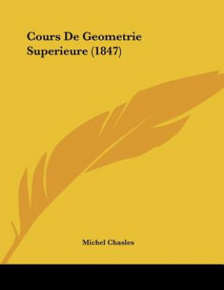 Knjiga Cours De Geometrie Superieure (1847) Michel Chasles