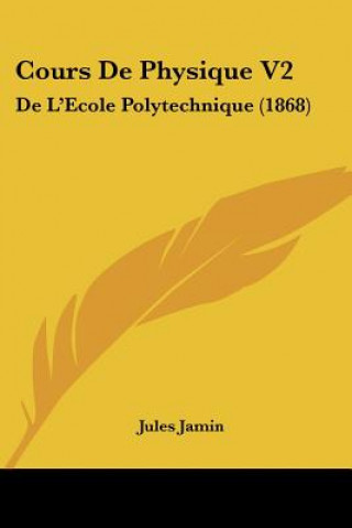 Kniha Cours De Physique V2: De L'Ecole Polytechnique (1868) Jules Jamin
