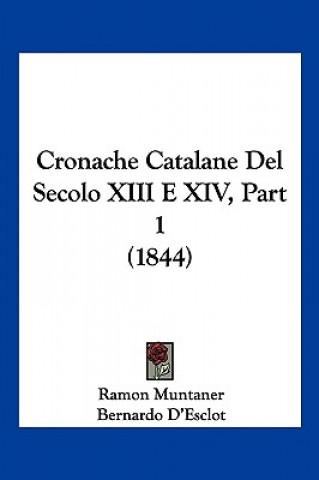 Kniha Cronache Catalane Del Secolo XIII E XIV, Part 1 (1844) Ramon Muntaner