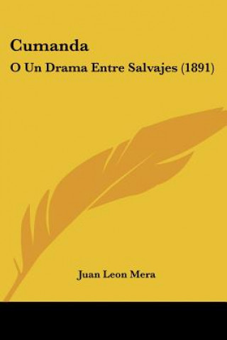 Книга Cumanda: O Un Drama Entre Salvajes (1891) Juan Leon Mera