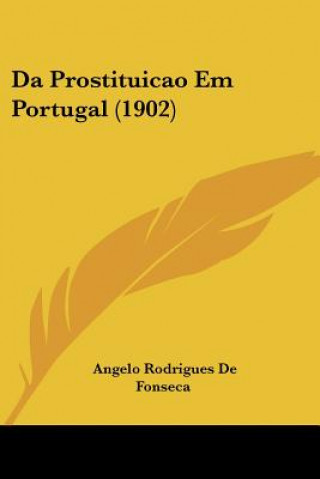 Kniha Da Prostituicao Em Portugal (1902) Angelo Rodrigues De Fonseca