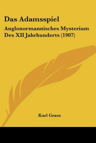 Carte Das Adamsspiel: Anglonormannisches Mysterium Des XII Jahrhunderts (1907) Karl Grass