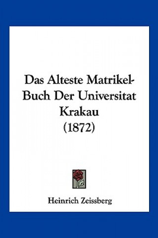 Knjiga Das Alteste Matrikel-Buch Der Universitat Krakau (1872) Heinrich Zeissberg