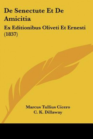 Kniha De Senectute Et De Amicitia: Ex Editionibus Oliveti Et Ernesti (1837) Marcus Tullius Cicero
