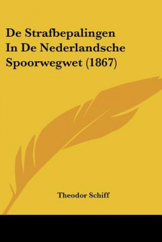 Kniha De Strafbepalingen In De Nederlandsche Spoorwegwet (1867) Theodor Schiff