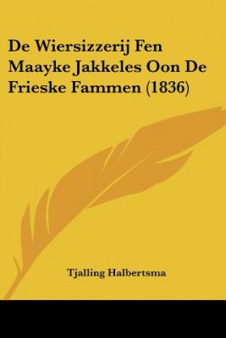 Kniha De Wiersizzerij Fen Maayke Jakkeles Oon De Frieske Fammen (1836) Tjalling Halbertsma