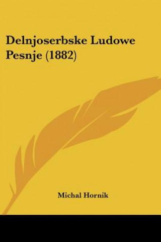 Knjiga Delnjoserbske Ludowe Pesnje (1882) Michal Hornik