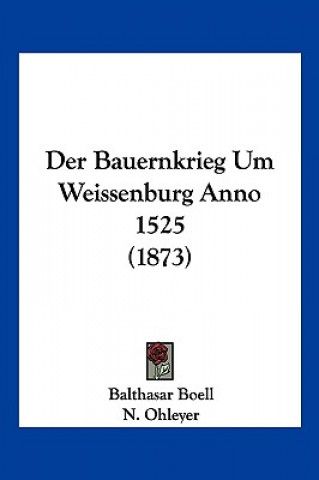 Kniha Der Bauernkrieg Um Weissenburg Anno 1525 (1873) Balthasar Boell