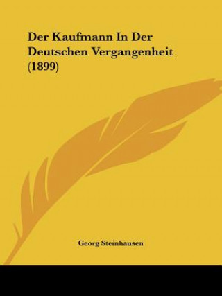 Knjiga Der Kaufmann In Der Deutschen Vergangenheit (1899) Georg Steinhausen