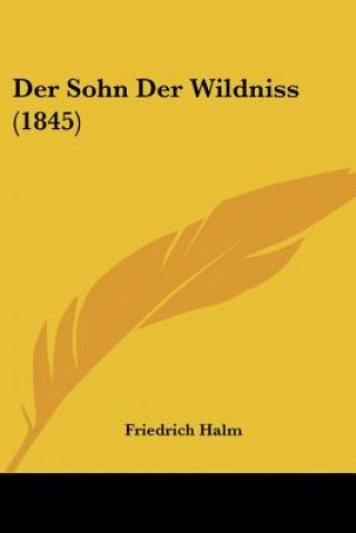 Książka Der Sohn Der Wildniss (1845) Friedrich Halm