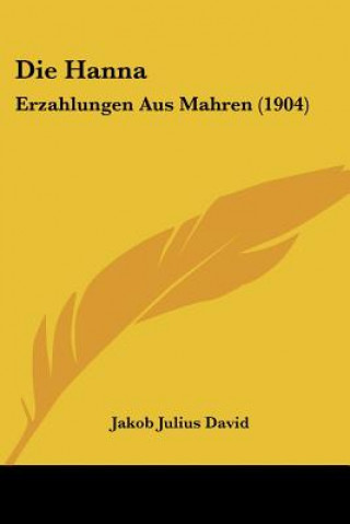 Buch Die Hanna: Erzahlungen Aus Mahren (1904) Jakob Julius David