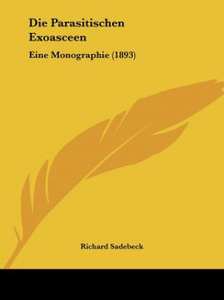 Kniha Die Parasitischen Exoasceen: Eine Monographie (1893) Richard Sadebeck