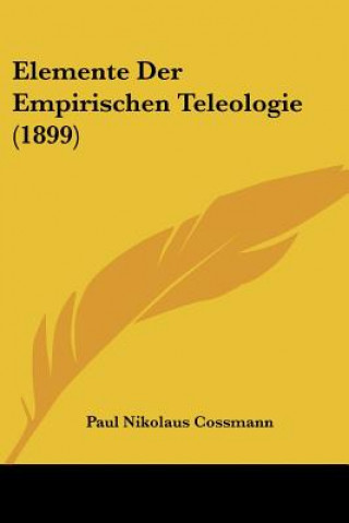 Kniha Elemente Der Empirischen Teleologie (1899) Paul Nikolaus Cossmann