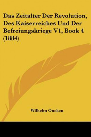 Buch Das Zeitalter Der Revolution, Des Kaiserreiches Und Der Befreiungskriege V1, Book 4 (1884) Wilhelm Oncken