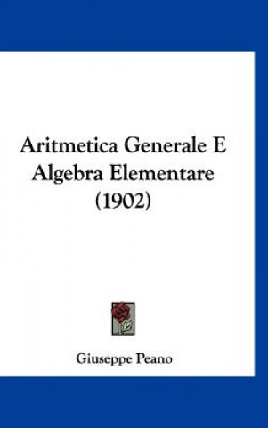 Buch Aritmetica Generale E Algebra Elementare (1902) Giuseppe Peano