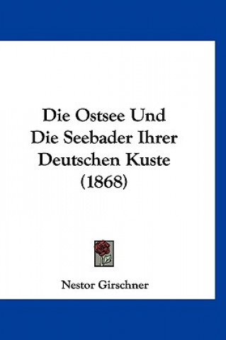 Книга Die Ostsee Und Die Seebader Ihrer Deutschen Kuste (1868) Nestor Girschner