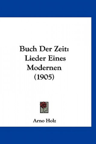 Livre Buch Der Zeit: Lieder Eines Modernen (1905) Arno Holz