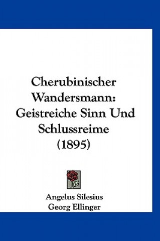 Könyv Cherubinischer Wandersmann: Geistreiche Sinn Und Schlussreime (1895) Angelus Silesius