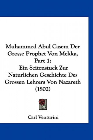Carte Muhammed Abul Casem Der Grosse Prophet Von Mekka, Part 1: Ein Seitenstuck Zur Naturlichen Geschichte Des Grossen Lehrers Von Nazareth (1802) Carl Venturini